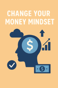 Change Your Money Mindset: Simple Habits That Build Wealth Over Time